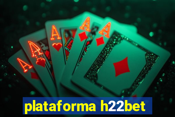 plataforma h22bet